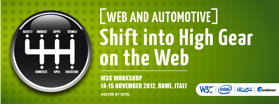[Web and Automotive] Shift Into High Gear on the Web; W3C Workshop; 14-15 November 2012, Rome, Italy