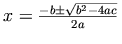 x=\frac{-b\pm\sqrt{b^2-4ac}}{2a}