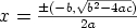 x = \frac{\mathop{\pm}(-b,\sqrt{b^2 - 4ac})}{2a}
