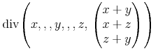 {{\mo{\mathrm{div}}}{\mo{}}{\left( {x} ,,, {y} ,,, {z} ,{\left.\middle({\begin{matrix} {{x}+{y}}\\ {{x}+{z}}\\ {{z}+{y}} \end{matrix}}\middle)\right.}\right)}}