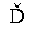 LATIN CAPITAL LETTER D WITH CARON
