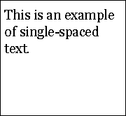Example of single-spaced text. (no space between each line of text)