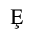 LATIN CAPITAL LETTER E WITH CEDILLA