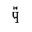 CYRILLIC SMALL LETTER CHE WITH DIAERESIS