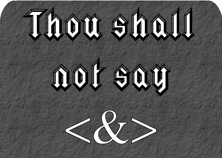 Thou shall not say <&>