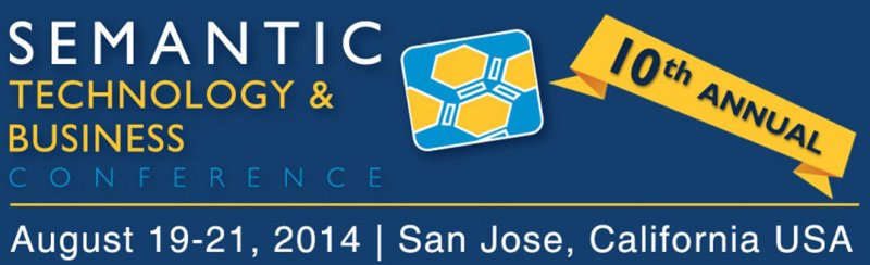 10th Semantic Technology & Business Conference, August 19 - 21, San Jose, California