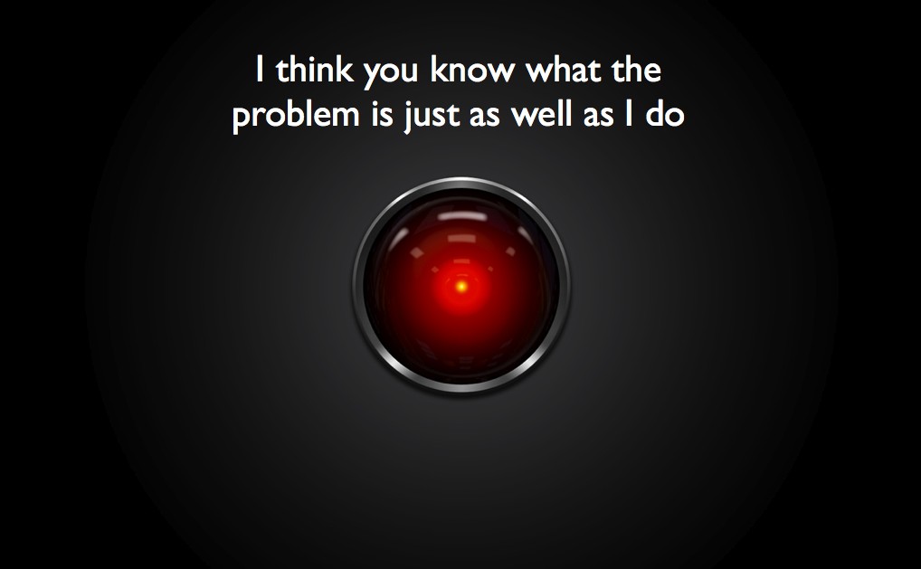 Picture of the HAL computer from 2001 A Space Odyssey with the caption I think you know what the problem is just as well as I do