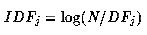 IDF(j) = log(N/DF(j))