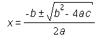 x = {-b plus or minus square root of {b^2 - 4ac}}/2a