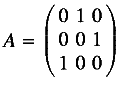 A = \left ( \begin{array}{ccc} 0 & 1 & 0 \\ 0 & 0 & 1 \\ 1 & 0 & 0 \end{array} \right )