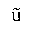 LATIN SMALL LETTER U WITH TILDE