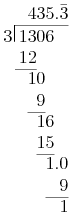  \setlength\arraycolsep{0em} \begin{array}[t]{rrrrrrr}    &   & 4 & 3 & 5 & . & \bar{3} \\ \cline{2-7} 3\hspace{0.1em}\rule{0.7pt}{2.1ex} & \hspace{0.2em} 1 & 3 & 0 & 6 &   &   \\    & 1 & 2 &   &   &   &   \\ \cline{2-3}     &   & 1 & 0 &   &   &   \\    &   &   & 9 &   &   &   \\ \cline{3-4}    &   &   & 1 & 6 &   &   \\    &   &   & 1 & 5 &   &   \\ \cline{4-5}    &   &   &   & 1 & . & 0 \\    &   &   &   &   &   & 9 \\ \cline{5-7}    &   &   &   &   &   & 1 \\ \end{array} 