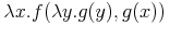 \lambda{x}.f(\lambda{y}.g(y),g(x))