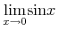 {{\mathop{{\minormal{lim}}}\limits\sb{{{ {x} \unicode{8594} {\mn{0}} }}}}{{\minormal{sin}}{x}}}