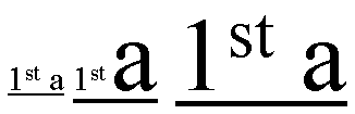 In the first rendering of the underlined text '1st a'                    with 'st' as a superscript, both the '1st' and the 'a'                    are rendered in a small font. In the second rendering,                    the 'a' is rendered in a larger font. In the third, both                    '1st' and 'a' are large.