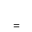 SUBSCRIPT EQUALS SIGN