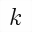 MATHEMATICAL ITALIC SMALL K