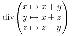 {\left.\mathop{{\minormal{div}}}\middle({\begin{matrix}x\unicode{8614}{x+y}\\y\unicode{8614}{x+z}\\z\unicode{8614}{z+y}\end{matrix}}\middle)\right.}