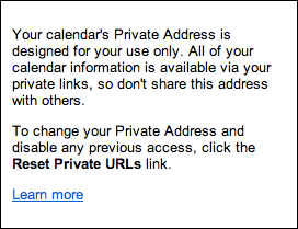 Help box reading 'Your calendar's Private Address is designed for your use only. All of your calendar information is available via your private links, so don't share this address with others. To change your Private Address and disable any previous access, click the Reset Private URLs link.'