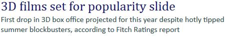 Title:'3D films set for popularity slide' in a large, bold, dark blue Serif font style. Paragraph: 'First drop in 3D box office projected for this year despite...' in a smaller, dark grey, Sans Serif font style.