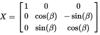 X = [1 0 0; 0 cos(beta) -sin(beta); 0 sin(beta) cos(beta)]