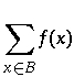 \sum_{x \in B} f(x)