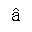 LATIN SMALL LETTER A WITH CIRCUMFLEX