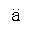 LATIN SMALL LETTER A WITH DIAERESIS