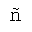 LATIN SMALL LETTER N WITH TILDE