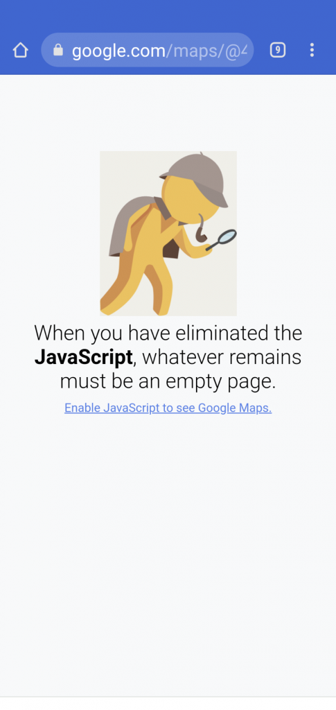 A humourous image of a cartoon Sherlock Holmes, with the caption: "When you have eliminated the JavaScript, whatever remains must be an empty page.  Enable JavaScript to use Google Maps."