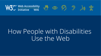 How People with Disabilities Use the Web - W3C Web Accessibility Initiative (WAI)